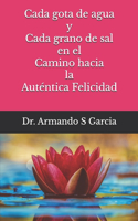 Cada gota de agua y cada grano de sal en el camino a la felicidad autentica