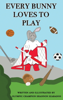 Every Bunny Loves to Play