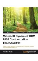 Microsoft Dynamics CRM 2016 Customization - Second Edition: Use a no-code approach to create powerful business solutions using Dynamics CRM 2016