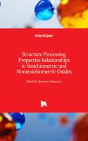 Structure Processing Properties Relationships in Stoichiometric and Nonstoichiometric Oxides