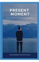 Present Moment: Eternal Life Is This Wonderful Moment