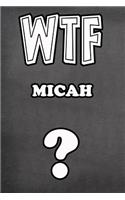 Wtf Micah ?: College Ruled Composition Book Diary Lined Journal