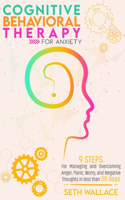 Cognitive Behavioral Therapy for Anxiety: 9 Steps for Managing and Overcoming Anger, Panic, Worry, and Negative Thoughts in less than 30 days