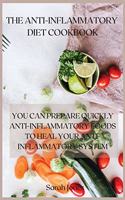 The Anti-Inflammatory Diet Cookbook: You Can Prepare Quickly Anti-Inflammatory Foods to Heal Your Anti-Inflammatory System