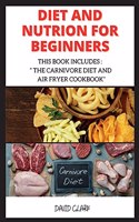 Diet and Nutrion for Beginners: This Book Includes: The Carnivore Diet and Air Fryer Cookbook