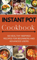 Instant Pot Cookbook: 50 Healthy Inspired Recipes for Beginners and Advanced Users(01 2021)
