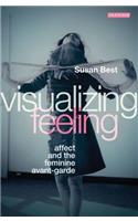 Visualizing Feeling: Affect and the Feminine Avant-garde