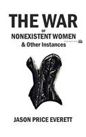 War of Nonexistent Women & Other Instances
