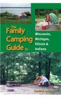 The Family Camping Guide to Wisconsin, Michigan, Illinois & Indiana