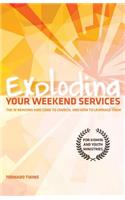 Exploding Your Weekend Services: The 10 Reasons Kids Come to Church, and How to Leverage Them