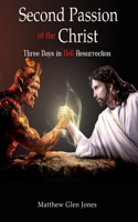 Second Passion of the Christ-Three Days in Hell-Resurrection