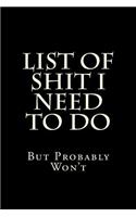 List of Shit I Need to Do But Probably Won't: Blank Lined Journal