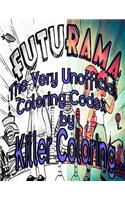 Killer Coloring Futurama: Very Unofficial Futurama Coloring Codex(1 Codex)