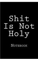 Shit Is Not Holy: Notebook, 150 lined pages, softcover, 6 x 9