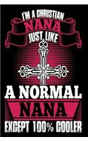I'm a Christian Nana Just Like a Normal Nana Except 100% Cooler: Cool Christian Journal Gift for Nonnie