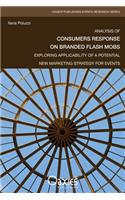 Analysis of Consumers Response on Branded Flash Mobs: Exploring Applicability of a Potential New Marketing Strategy for Events