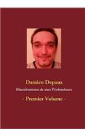 Elucubrations de mes Profondeurs: - Premier Volume -(French)
