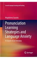 Pronunciation Learning Strategies and Language Anxiety: In Search of an Interplay