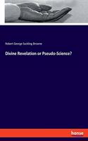 Divine Revelation or Pseudo-Science?