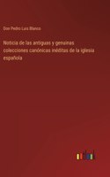 Noticia de las antiguas y genuinas colecciones canónicas inéditas de la iglesia española