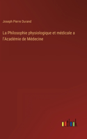 Philosophie physiologique et médicale a l'Académie de Médecine