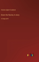 Down the Ravine; A story