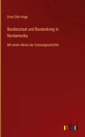 Bundesstaat und Bundeskrieg in Nordamerika: Mit einem Abriss der Colonialgeschichte