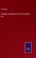 Thoughts and Aphorisms on The Christian Life