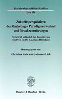 Zukunftsperspektiven Des Marketing-Paradigmenwechsel Und Neuakzentuierungen