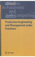 Production Engineering and Management under Fuzziness