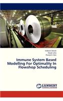 Immune System Based Modelling for Optimality in Flowshop Scheduling