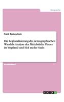 Die Regionalisierung des demographischen Wandels. Analyse der Mittelstädte Plauen im Vogtland und Hof an der Saale