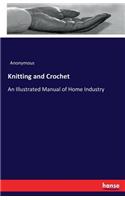 Knitting and Crochet: An Illustrated Manual of Home Industry