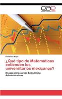 ¿Qué tipo de Matemáticas entienden los universitarios mexicanos?