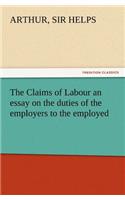 The Claims of Labour an essay on the duties of the employers to the employed