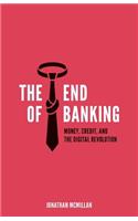 End of Banking: Money, Credit, and the Digital Revolution