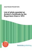 List of Pilots Awarded an Aviator's Certificate by the Royal Aero Club in 1913: (English)