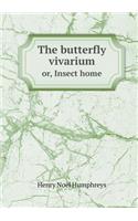 The butterfly vivarium or, Insect home: (English)