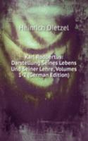 Karl Rodbertus: Darstellung Seines Lebens Und Seiner Lehre, Volumes 1-2 (German Edition)