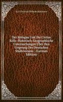 Der Kolngau Und Die Civitas Koln: Historisch-Geographische Untersuchungen Uber Den Ursprung Des Deutschen Stadtewesens . (German Edition)