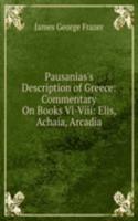 Pausanias's Description of Greece: Commentary On Books Vi-Viii: Elis, Achaia, Arcadia