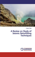 A Review on Study of Seismic Retrofitting Techniques