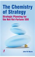 The Chemistry of Strategy : Strategic Planning for the Not-Yet-Fortune 500