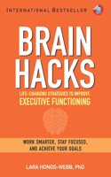 BRAIN HACKS: Life-Changing Strategies to Improve Executive Functioning