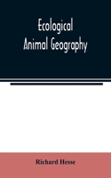 Ecological animal geography; an authorized, rewritten edition based on Tiergeographie auf oekologischer grundlage