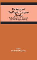 Records Of The Virginia Company Of London; The Court Book, From The Manuscript In The Library Of Congress (Volume II)