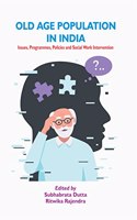 Old Age Population in India: Issues, Programmes, Policies and Social Work Intervention [Hardcover] Subhabrata Dutta and Ritwika Rajendra