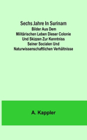 Sechs Jahre in Surinam; Bilder aus dem militärischen Leben dieser Colonie und Skizzen zur Kenntniss seiner socialen und naturwissenschaftlichen Verhältnisse