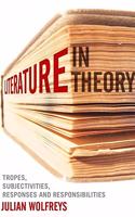 Literature, in Theory: Tropes, Subjectivities, Responses and Responsibilities