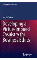 Developing a Virtue-Imbued Casuistry for Business Ethics